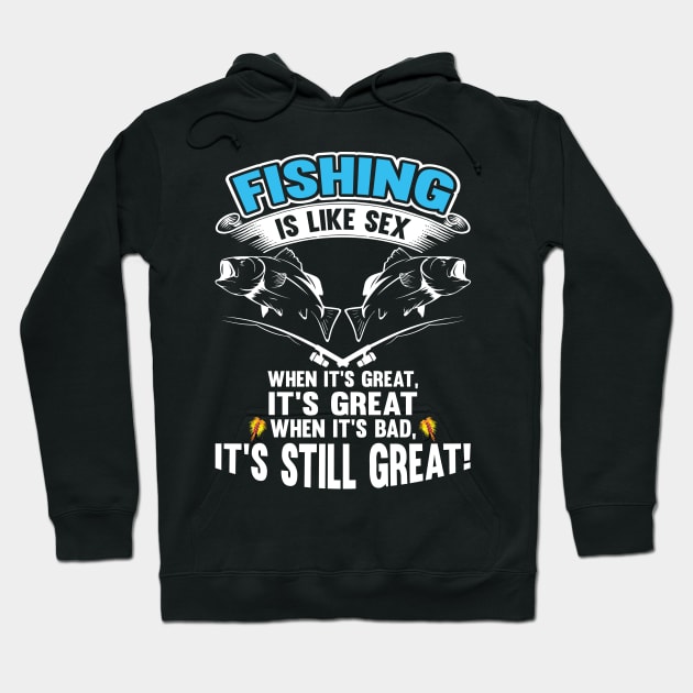 Fishing Is Like Sex When It's Great, It's Great When It's Bad, It's Still Great! Hoodie by Tee-hub